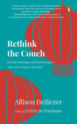 Rethink The Couch: Into the Bedrooms and Boardrooms of Asia with an Expat Therapist - Allison Heiliczer - cover