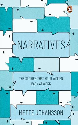 Narratives: The Stories that hold Women back at Work - Mette Johansson - cover