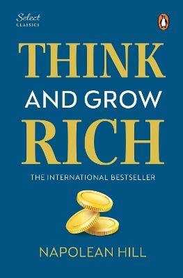 Penguin Select Classics: Think and Grow Rich: (Original, Unabridged Classic, Premium Hardbound Collector's Edition, Ideal for Gifting) - Napoleon Hill - cover