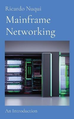 Mainframe Networking: An Introduction - Ricardo Nuqui - cover