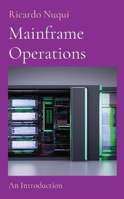 Mainframe Operations: An Introduction - Ricardo Nuqui - cover
