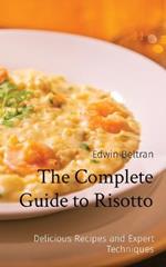 The Complete Guide to Risotto: Delicious Recipes and Expert Techniques