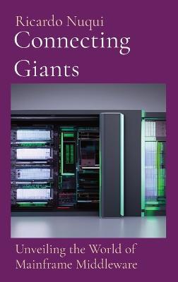 Connecting Giants: Unveiling the World of Mainframe Middleware - Ricardo Nuqui - cover