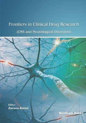 Frontiers in Clinical Drug Research - CNS and Neurological Disorders: Volume 12 - Zareen Amtul - cover