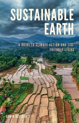 Sustainable Earth: A Guide to Climate Action and Eco-Friendly Living - Edwin Beltran - cover