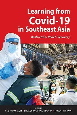 Learning from Covid-19 in Southeast Asia: Restriction, Relief, Recovery - Lee Hwok Aun,Siwage Dharma Negara,Jayant Menon - cover