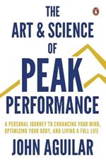 The Art and Science of Peak Performance: A Playbook for Cultivating Your Genius, Optimizing Your Body, and Living Over 100