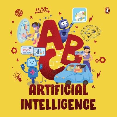ABC Artificial Intelligence: Discover A to Z of AI | An Engaging Illustrated Board Book | Introduction to AI, Computers, Machine Learning | Suitable for all Ages [Penguin Early Learning Series] - Penguin Books - cover