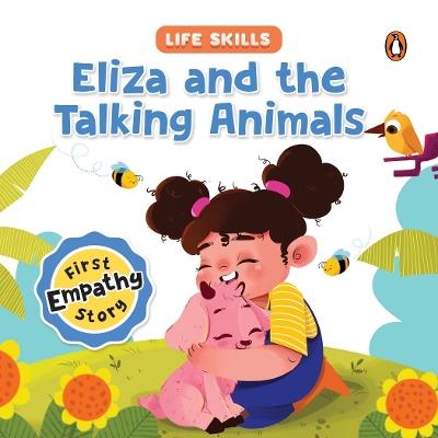 Eliza and the Talking Animals (Life Skills Series): First Empathy Story | An Illustrated Storybook for Children, Teaching Valuable Lessons in Compassion and Empathy | Book for 5+ [Penguin Early Learning Series] - Penguin Books - cover
