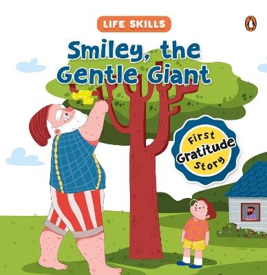 Smiley the Gentle Giant (Life Skills Series): First Gratitude Story | An Illustrated Storybook for Children, Teaching the Power of Gratitude and the Joy of Expressing Thanks | Book for 5+ [Penguin Early Learning Series] - Penguin Books - cover