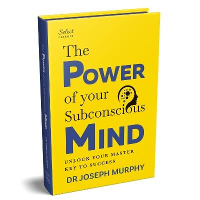 Penguin Select Classics: The Power of Your Subconscious Mind: (Original, Unabridged Classic, Premium Hardbound Collector's Edition, Ideal for Gifting) - Joseph Murphy - cover