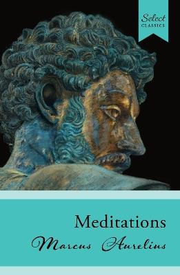 Select Classics: Meditations: (Original, Unabridged Classic) - Marcus Aurelius - cover