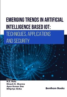 Emerging Trends in Artificial Intelligence Based IoT: Techniques, Applications and Security - cover