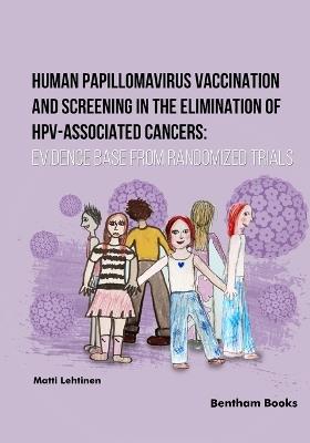 Human Papillomavirus Vaccination and Screening in the Elimination of HPV-Associated Cancers: Evidence-Based Randomized Trials - Matti Lehtinen - cover