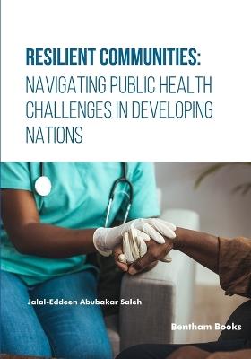 Resilient Communities: Navigating Public Health Challenges in Developing Nations - Jalal-Eddeen Abubakar Saleh - cover