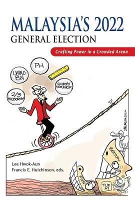Malaysia's 2022 General Election: Crafting Power in a Crowded Arena - cover