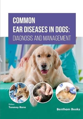 Common Ear Diseases in Dogs: Diagnosis and Management - Tanmoy Rana - cover