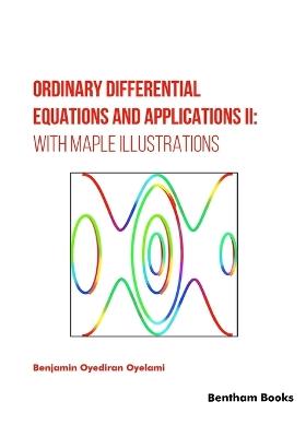 Ordinary Differential Equations and Applications II: with Maple Illustrations - Benjamin Oyediran Oyelami - cover