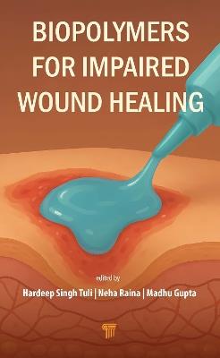 Biopolymers for Impaired Wound Healing - Hardeep Singh Tuli,Neha Raina,Madhu Gupta - cover