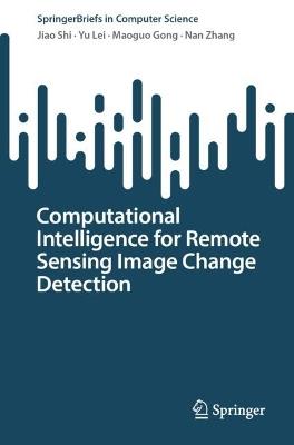 Computational Intelligence for Remote Sensing Image Change Detection - Jiao Shi,Yu Lei,Maoguo Gong - cover