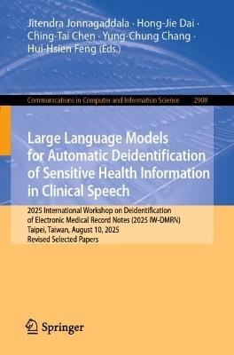 Large Language Models for Automatic Deidentification of Sensitive Health Information in Clinical Speech: 2025 International workshop on Deidentification of Electronic Medical Record Notes (2025 IW-DMRN), Taipei, Taiwan, August 10, 2025, Revised Selected Papers - cover