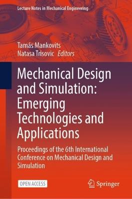 Mechanical Design and Simulation: Emerging Technologies and Applications: Proceedings of the 6th International Conference on Mechanical Design and Simulation - cover