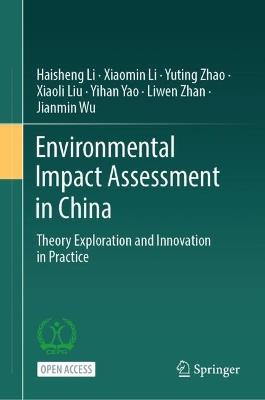 Environmental Impact Assessment in China: Theory Exploration and Innovation in Practice - Haisheng Li,Xiaomin Li,Yuting Zhao - cover