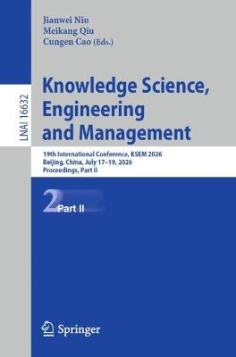 Knowledge Science, Engineering and Management: 19th International Conference, KSEM 2026, Beijing, China, July 17–19, 2026, Proceedings, Part II - cover