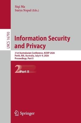 Information Security and Privacy: 31st Australasian Conference, ACISP 2026, Perth, WA, Australia, July 6–9, 2026, Proceedings, Part II - cover