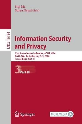 Information Security and Privacy: 31st Australasian Conference, ACISP 2026, Perth, WA, Australia, July 6–9, 2026, Proceedings, Part III - cover