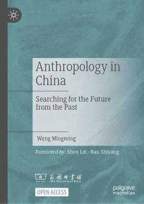 Anthropology in China: Searching for the Future from the Past - Wang Mingming - cover