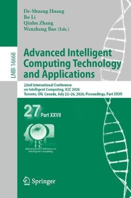 Advanced Intelligent Computing Technology and Applications: 22nd International Conference on Intelligent Computing, ICIC 2026, Toronto, ON, Canada, July 22–26, 2026, Proceedings, Part XXVII - cover