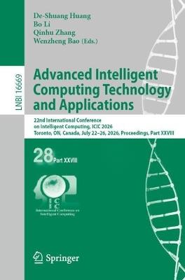 Advanced Intelligent Computing Technology and Applications: 22nd International Conference on Intelligent Computing, ICIC 2026, Toronto, ON, Canada, July 22–26, 2026, Proceedings, Part XXVIII - cover