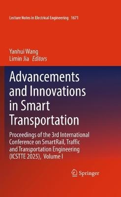 Advancements and Innovations in Smart Transportation: Proceedings of the 3rd International Conference on SmartRail, Traffic and Transportation Engineering (ICSTTE 2025), Volume I - cover
