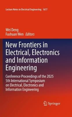 New Frontiers in Electrical, Electronics and Information Engineering: Conference Proceedings of the 2025 5th International Symposium on Electrical, Electronics and Information Engineering - cover