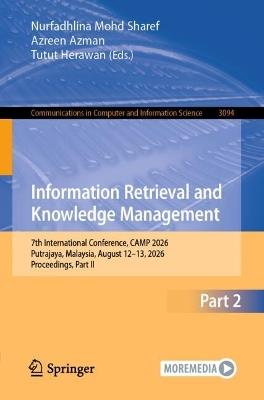 Information Retrieval and Knowledge Management: 7th International Conference, CAMP 2026, Putrajaya, Malaysia, August 12–13, 2026, Proceedings, Part II - cover