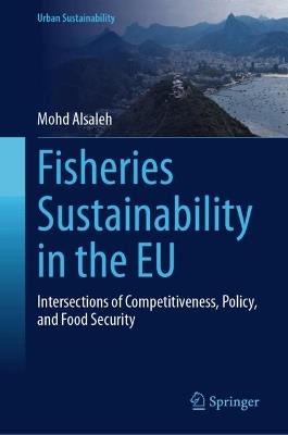 Fisheries Sustainability in the EU: Intersections of Competitiveness, Policy, and Food Security - Mohd Alsaleh - cover
