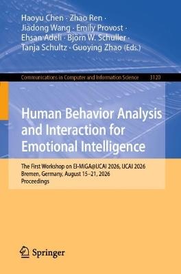 Human Behavior Analysis and Interaction for Emotional Intelligence: The First Workshop on EI-MiGA@IJCAI 2026, IJCAI 2026, Bremen, Germany, August 15–21, 2026, Proceedings - cover