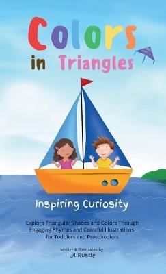Colors in Triangles - Inspiring Curiosity: Explore Triangular Shapes and Colors Through Engaging Rhymes and Colorful Illustrations for Toddlers and Preschoolers - Lil Rustle - cover