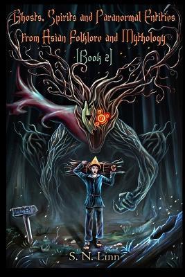 Ghosts, Spirits and Paranormal Entities From Asian Folklore and Mythology (Book 2) - S N Linn - cover