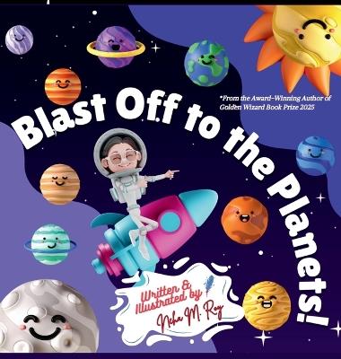 Blast Off To The Planets - Neha Moghe Roy - cover