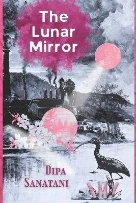 The Lunar Mirror - Dipa Sanatani - cover