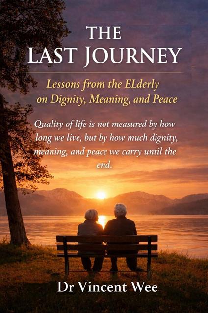 THE LAST JOURNEY: Lessons from the Elderly on Dignity, Meaning, and Peace