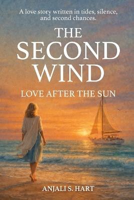 The Second Wind: Love After the Sun - Anjali S Hart - cover