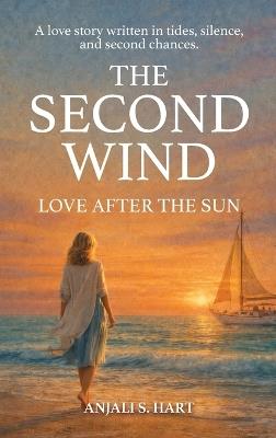 The Second Wind: Love After the Sun - Anjali S Hart - cover