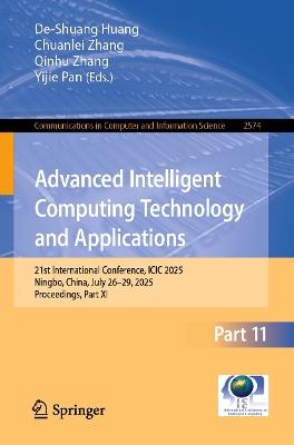 Advanced Intelligent Computing Technology and Applications: 21st International Conference, ICIC 2025, Ningbo, China, July 26–29, 2025, Proceedings, Part XI - cover