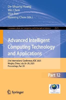 Advanced Intelligent Computing Technology and Applications: 21st International Conference, ICIC 2025, Ningbo, China, July 26–29, 2025, Proceedings, Part XII - cover
