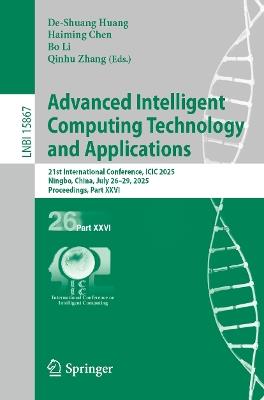 Advanced Intelligent Computing Technology and Applications: 21st International Conference, ICIC 2025, Ningbo, China, July 26–29, 2025, Proceedings, Part XXVI - cover
