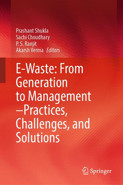 E-Waste: From Generation to Management–Practices, Challenges, and Solutions