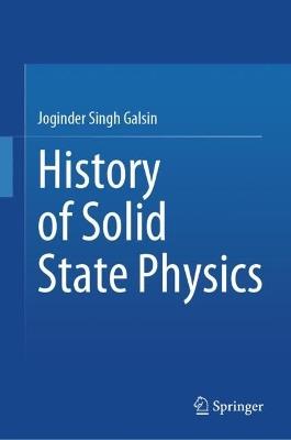 History of Solid State Physics - Joginder Singh Galsin - cover